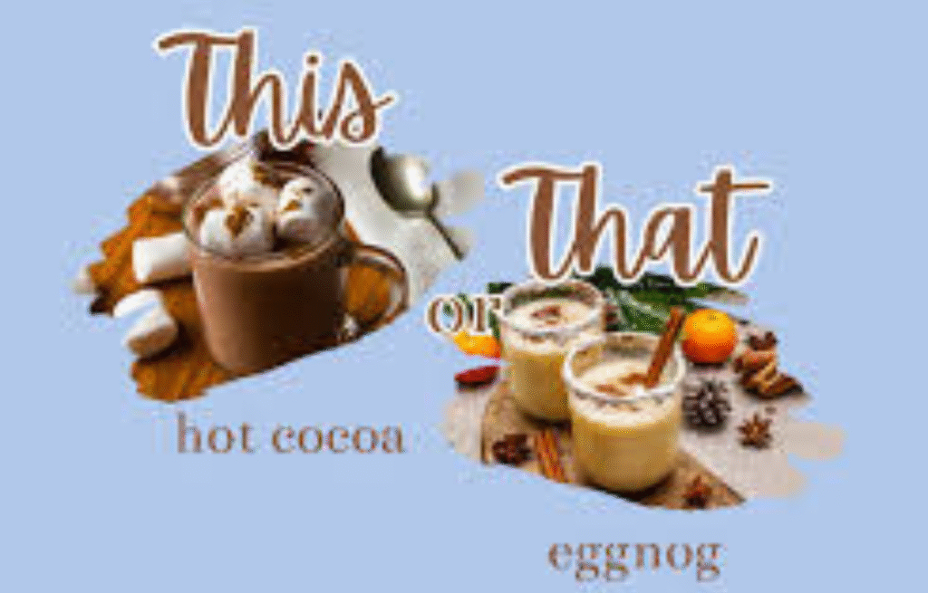 Eggnog vs. Hot Cocoa